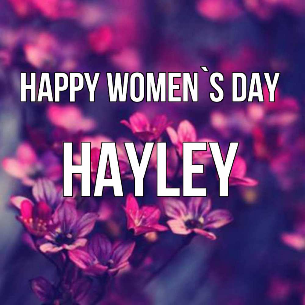 Greetings card с именем, Hayley happy women`s day небольшие цветы 1 Greetings with text for free download 